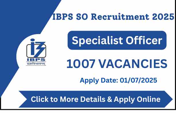 IBPS SO Recruitment 2025 Apply for 1007 Specialist Officer Posts